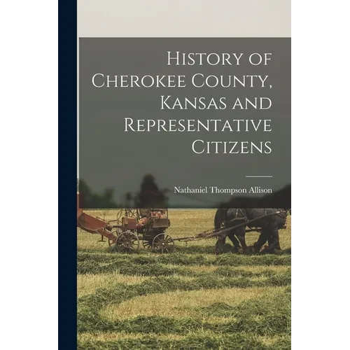 History of Cherokee County, Kansas and Representative Citizens - Paperback