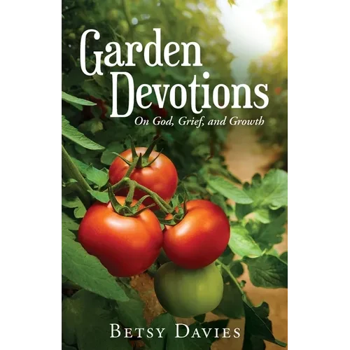 Garden Devotions: On God, Grief, and Growth - Paperback
