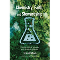 Chemistry, Faith, and Stewardship: Uniting Biblical Wisdom with Scientific Practice - Hardcover