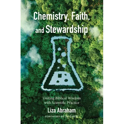 Chemistry, Faith, and Stewardship: Uniting Biblical Wisdom with Scientific Practice - Hardcover