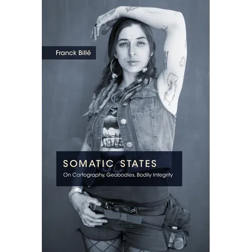 Somatic States: On Cartography, Geobodies, Bodily Integrity - Paperback