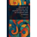 Drawing in Charcoal and Crayon for the Use of Students and Schools - Hardcover