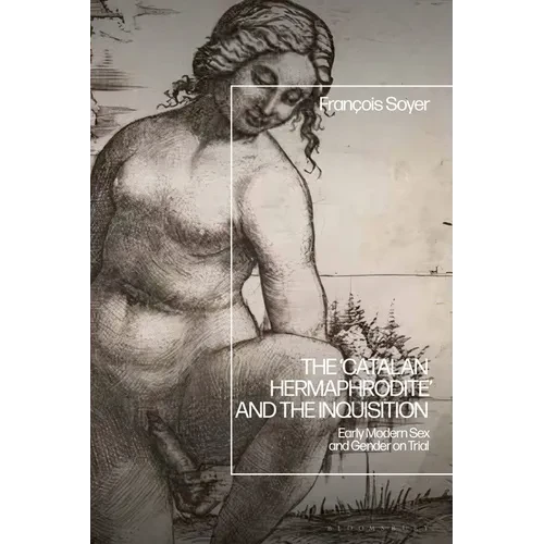 The 'Catalan Hermaphrodite' and the Inquisition: Early Modern Sex and Gender on Trial - Paperback