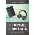 The Opposite of Loneliness: What Does God Say? - Hardcover