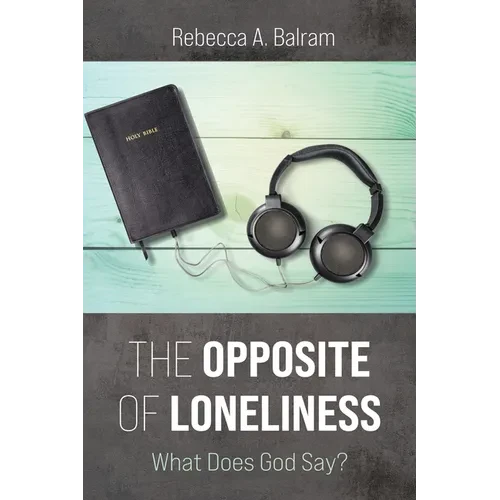 The Opposite of Loneliness: What Does God Say? - Hardcover