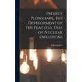 Project Plowshare, the Development of the Peaceful Uses of Nuclear Explosions - Hardcover