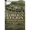 With the Boer Foreign Legion: Two Accounts of Foreigners Who Fought for the Boer Cause During the Anglo-Boer War - Hardcover