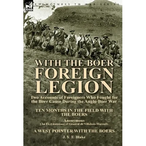 With the Boer Foreign Legion: Two Accounts of Foreigners Who Fought for the Boer Cause During the Anglo-Boer War - Hardcover