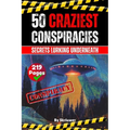 The 50 Craziest Conspiracies: Secrets Lurking Underneath (Skriuwer.com Edition) - Paperback