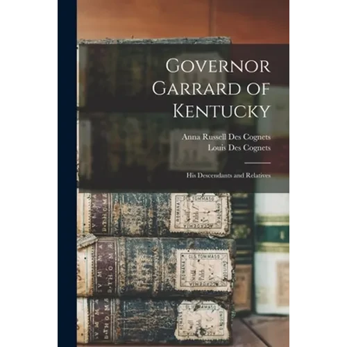 Governor Garrard of Kentucky: His Descendants and Relatives - Paperback