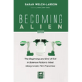 Becoming Alien, Second Edition: The Beginning and End of Evil in Science Fiction's Most Idiosyncratic Film Franchise - Hardcover