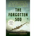 The Forgotten 500: The Untold Story of the Men Who Risked All for the Greatest Rescue Mission of World War II - Hardcover