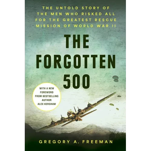 The Forgotten 500: The Untold Story of the Men Who Risked All for the Greatest Rescue Mission of World War II - Hardcover