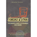 Smoke & Oak: The Shared Legacy of Bourbon and Cigars: An American Story of Craft, Culture & the Science of a Perfect Pairing - Paperback