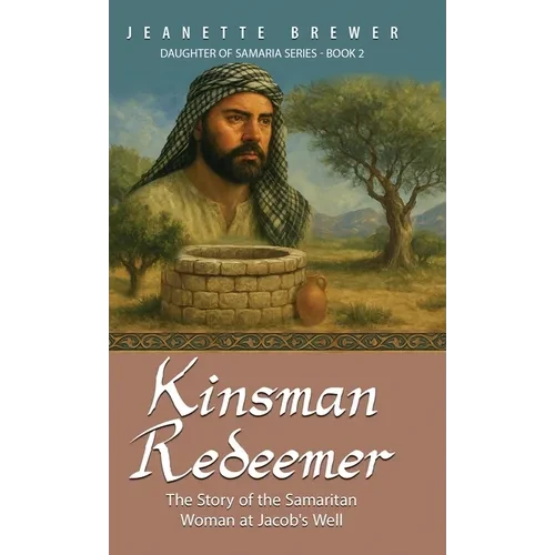 Kinsman Redeemer: The Story of the Samaritan Woman at Jacob's Well - Hardcover