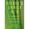 Nature's Unruly Mob: Farming and the Crisis in Rural Culture - Paperback