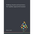 Wellbeing, Freedom and Social Justice: The Capability Approach Re-Examined - Paperback