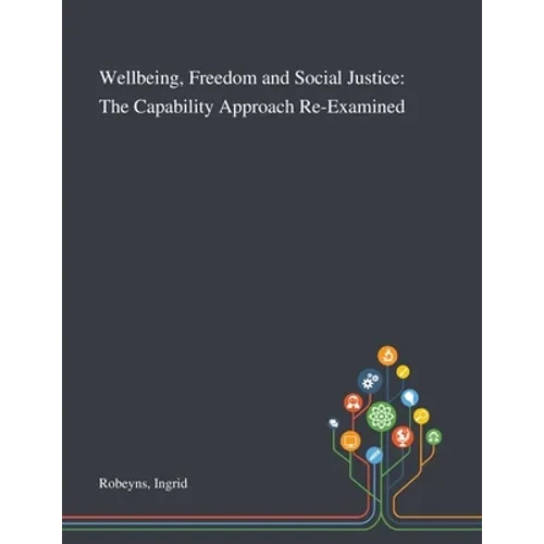 Wellbeing, Freedom and Social Justice: The Capability Approach Re-Examined - Paperback