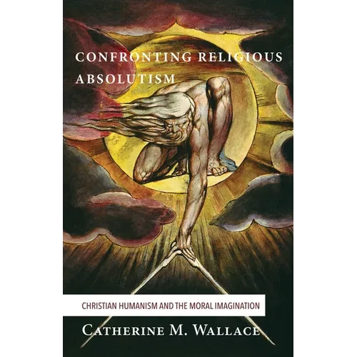 Confronting Religious Absolutism: Christian Humanism and the Moral Imagination - Paperback