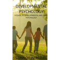 Developmental Psychology: A Guide to Developmental and Child Psychology - Hardcover