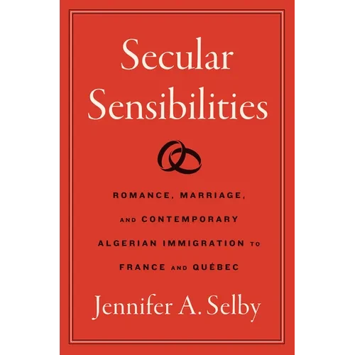 Secular Sensibilities: Romance, Marriage, and Contemporary Algerian Immigration to France and Québec - Paperback