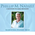 Phillip M. Nassief: A Daughter's Pictorial Biography - Hardcover