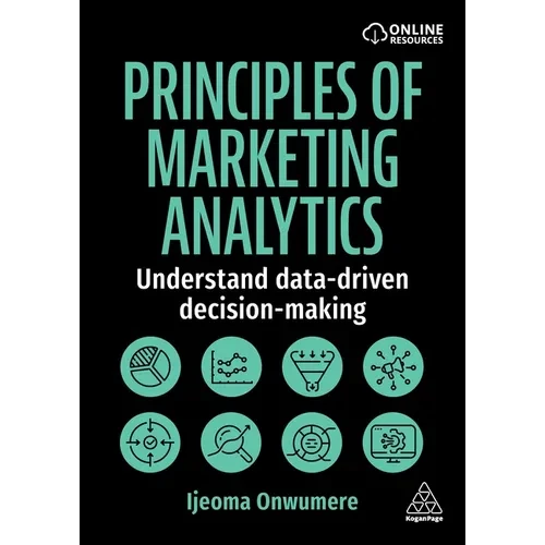 Principles of Marketing Analytics: Understand Data-Driven Decision-Making - Paperback