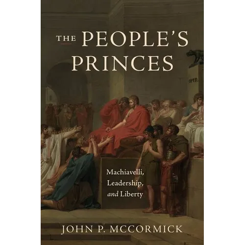 The People's Princes : Machiavel, le leadership et la liberté - Relié