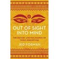 Out of Sight, Into Mind: The History and Philosophy of Yogic Perception - Paperback