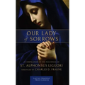 Our Lady of Sorrows: A Compilation of the Teachings of St. Alphonsus Liguori - Hardcover