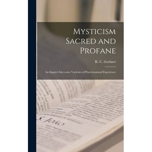 Mysticism Sacred and Profane: an Inquiry Into Some Varieties of Praeternatural Experience - Hardcover