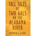 Tall Tales of Two Gals on the Alabama River - Hardcover