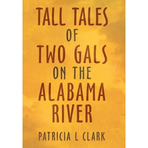 Tall Tales of Two Gals on the Alabama River - Hardcover