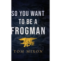 So You Want To Be a Frogman - Hardcover