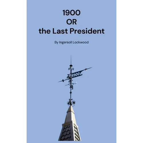 1900: Or the Last President - Hardcover
