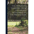 The History of Tennessee, From its Earliest Settlement to the Present Time - Paperback