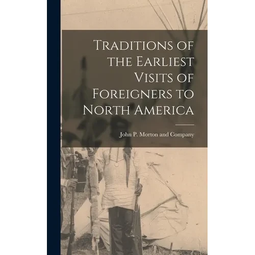 Traditions of the Earliest Visits of Foreigners to North America - Hardcover