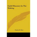 Guild Masonry In The Making - Hardcover
