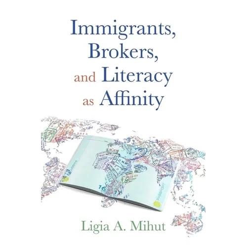 Immigrants, Brokers, and Literacy as Affinity - Paperback