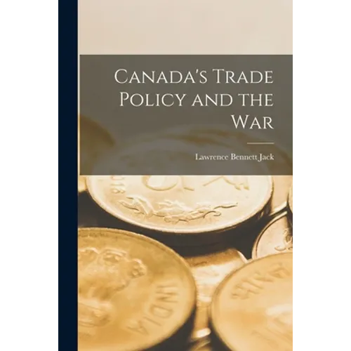 Canada's Trade Policy and the War