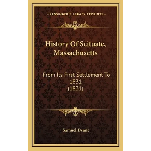 History Of Scituate, Massachusetts: From Its First Settlement To 1831 (1831) - Hardcover