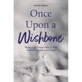 Once Upon a Wishbone: Finding Light Through a Story of Hope, Connection and Rediscovered Purpose - Paperback