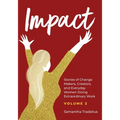 Impact: Stories of Change Makers, Creators, and Everyday Women Doing Extraordinary Work (Volume 2) - Paperback