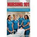 Nursing 101: A Comprehensive Guide to Help You Excel in Your Nursing Career - Hardcover