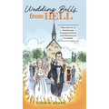 Wedding Bells from Hell: Real Stories of Heartbreak, Disappointment, and Humourous Incidents - Hardcover