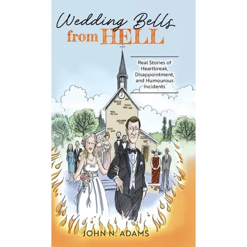 Wedding Bells from Hell: Real Stories of Heartbreak, Disappointment, and Humourous Incidents - Hardcover