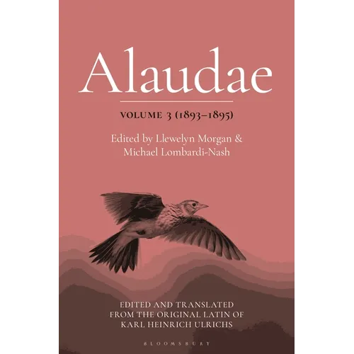 Alaudae Volume 3 (1893-1895): The Original Latin Text of Karl Heinrich Ulrichs, with English Translation and Explanatory Notes