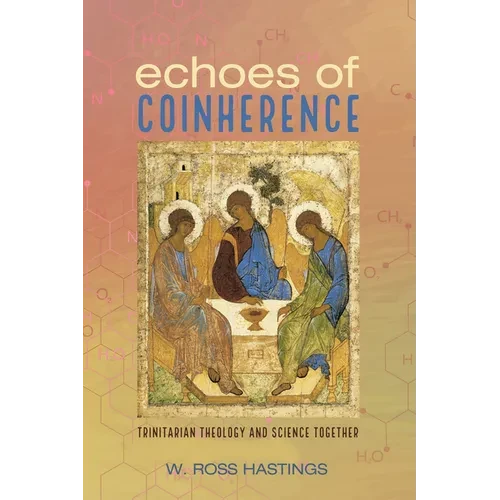 Echoes of Coinherence: Trinitarian Theology and Science Together - Hardcover