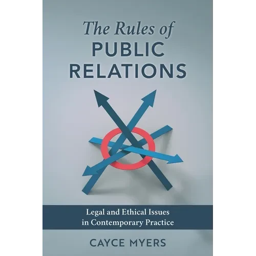 Rules of Public Relations: Legal and Ethical Issues in Contemporary Practice - Hardcover