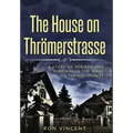 The House on Thrömerstrasse: A Story of Rebirth and Renewal in the Wake of the Holocaust - Hardcover